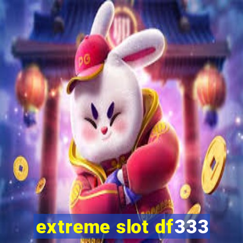 extreme slot df333